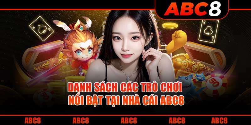 Danh sách các trò chơi nổi bật tại nhà cái ABC8