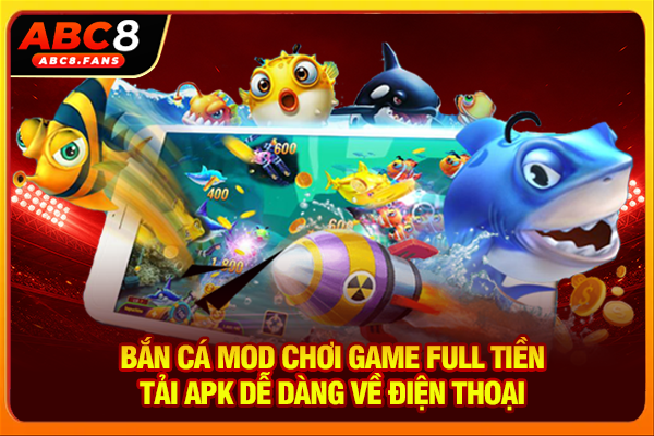Bắn Cá Mod Chơi Game Full Tiền, Tải APK Dễ Dàng Về Điện Thoại