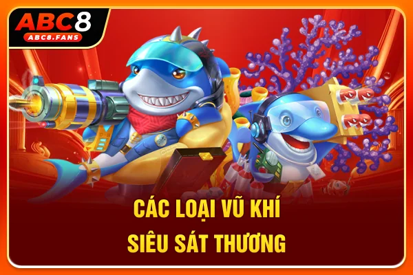 Các loại vũ khí siêu sát thương