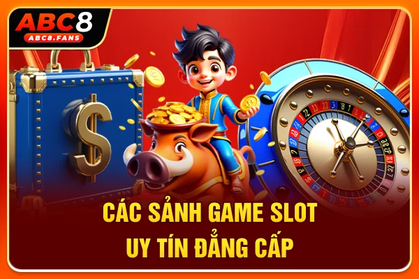 Các sảnh game slot uy tín, đẳng cấp
