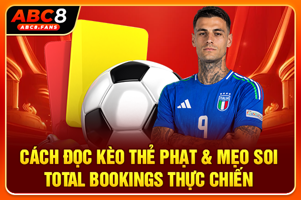 Cách Đọc Kèo Thẻ Phạt & Mẹo Soi Total Bookings Thực Chiến