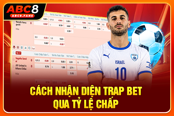 Cách nhận diện trap bet qua tỷ lệ chấp