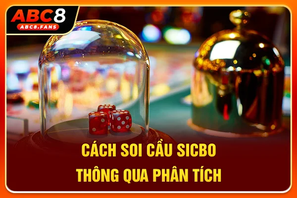 Cách soi cầu Sicbo thông qua phân tích