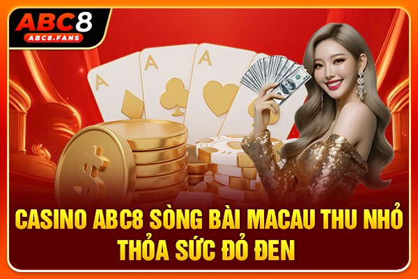 Casino ABC8 Sòng Bài Macau Thu Nhỏ Thỏa Sức Đỏ Đen