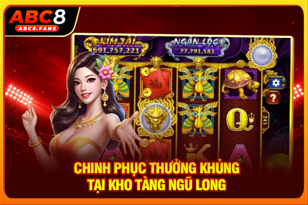 Chinh phục thưởng khủng tại Kho Tàng Ngũ Long
