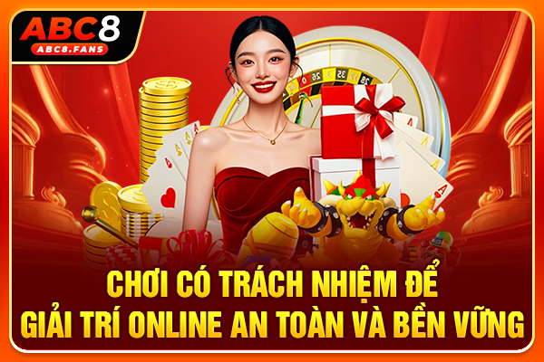 Chơi Có Trách Nhiệm Để Giải Trí Online An Toàn Và Bền Vững