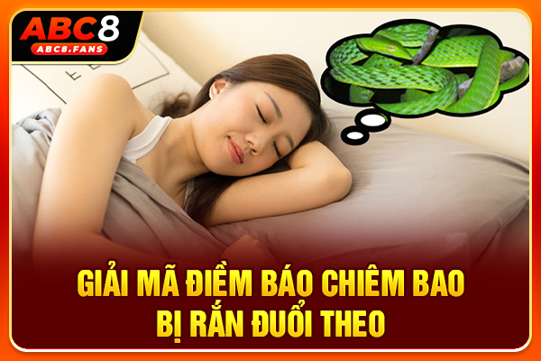 Giải mã điềm báo chiêm bao bị rắn đuổi theo