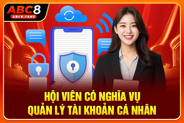 Hội viên có nghĩa vụ quản lý tài khoản cá nhân
