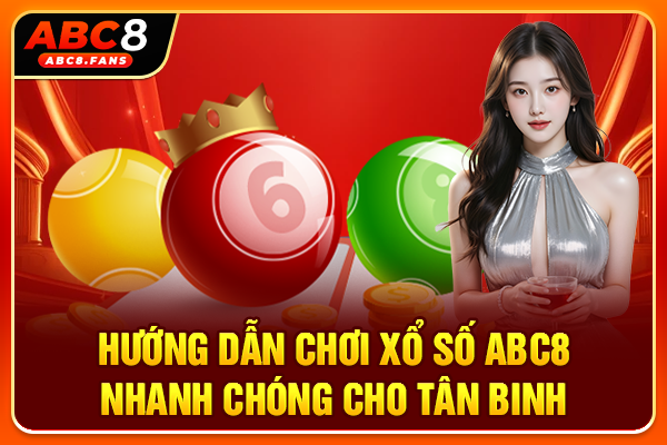 Hướng dẫn chơi xổ số ABC8 nhanh chóng cho tân binh
