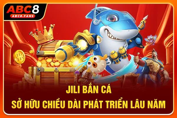 Jili bắn cá sở hữu chiều dài phát triển lâu năm