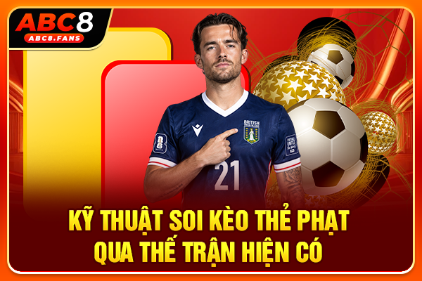 Kỹ thuật soi kèo thẻ phạt qua thế trận hiện có
