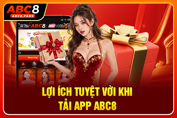 Lợi ích tuyệt vời khi tải app ABC8