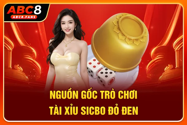 Nguồn gốc trò chơi Tài Xỉu Sicbo đỏ đen