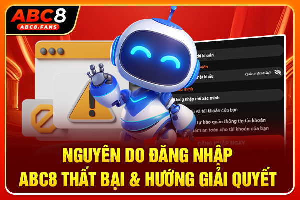 Nguyên do đăng nhập ABC8 thất bại & hướng giải quyết