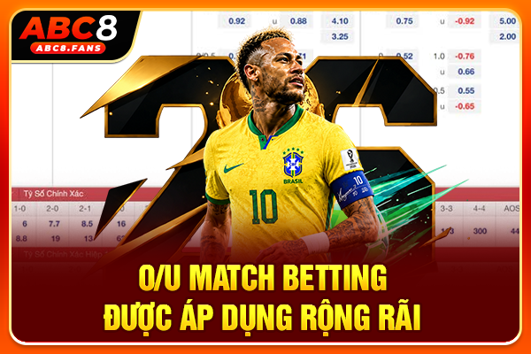O/U Match Betting được áp dụng rộng rãi