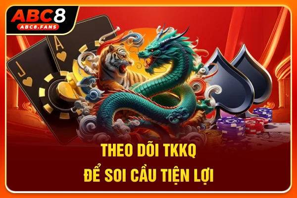 Theo dõi TKKQ để soi cầu tiện lợi