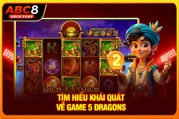 Tìm hiểu khái quát về game 5 Dragons