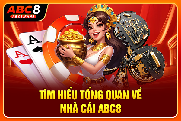 Tìm hiểu tổng quan về nhà cái ABC8