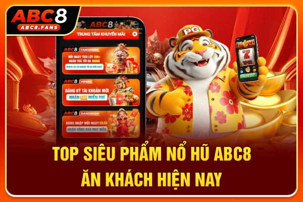 Top siêu phẩm nổ hũ ABC8 ăn khách hiện nay