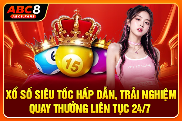 Xổ Số Siêu Tốc Hấp Dẫn, Trải Nghiệm Quay Thưởng Liên Tục 24/7